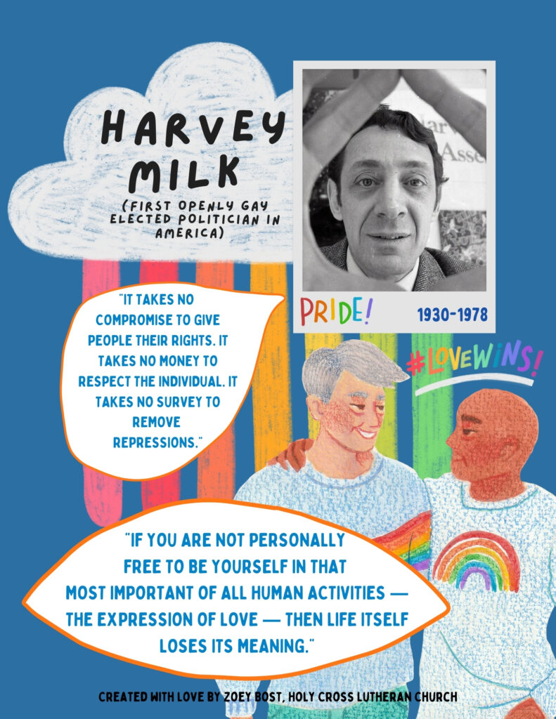 Harvey Milk (First openly gay elected politician in America) 1930 - 1978 "It takes no compromise to give people their rights. It takes no money to respect the individual. It takes no survey to removed repressions." "If you are not personally free to be yourself in that most important of all human activities - the expression of love - then life itself loses its meaning."